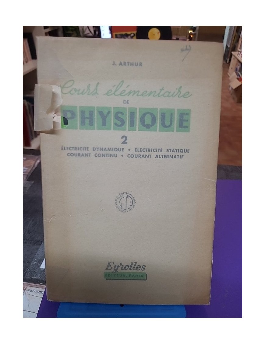 Cours élémentaire de Physique Tome 1 : Pesanteur, pression, chaleur, énergie, optique géométrique – J. Arthur