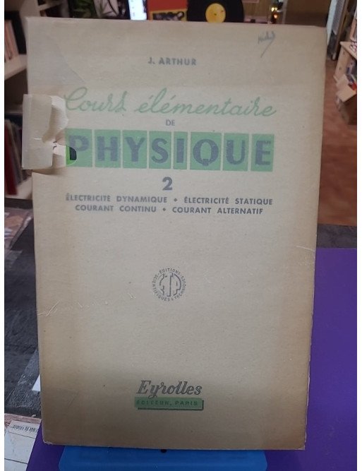 Cours élémentaire de Physique Tome 1 : Pesanteur, pression, chaleur, énergie, optique géométrique – J. Arthur