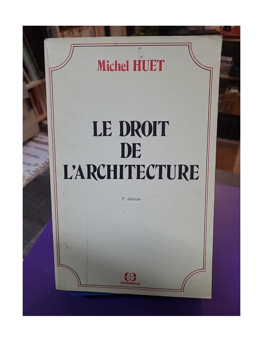 Le Droit de l'architecture par Michel Huet (Economica, 1990)