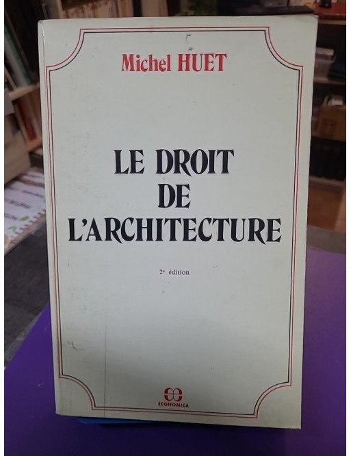 Le Droit de l'architecture par Michel Huet (Economica, 1990)