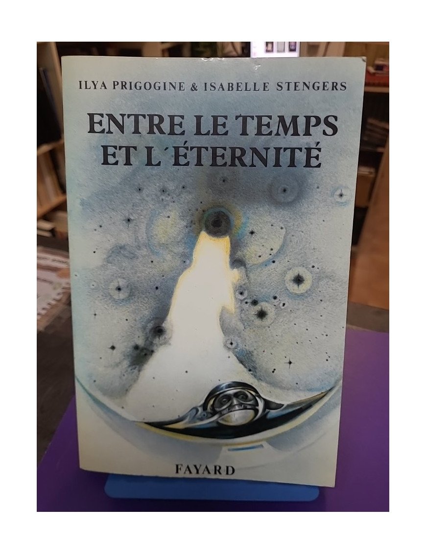 Entre le temps et l'éternité - Ilya Prigogine, Isabelle Stengers