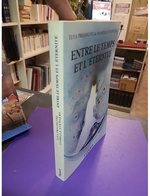 Entre le temps et l'éternité - Ilya Prigogine, Isabelle Stengers