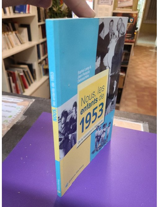 Nous, Les Enfants De 1953 - De La Naissance À L'âge Adulte