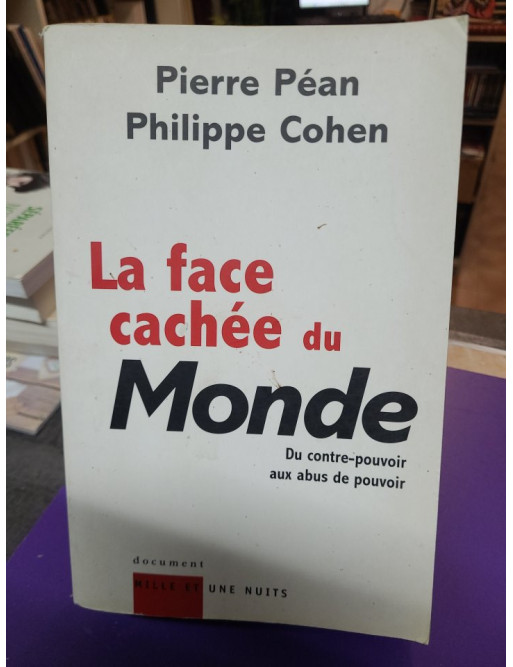 La Face cachée du Monde - Du contre-pouvoir aux abus de pouvoir