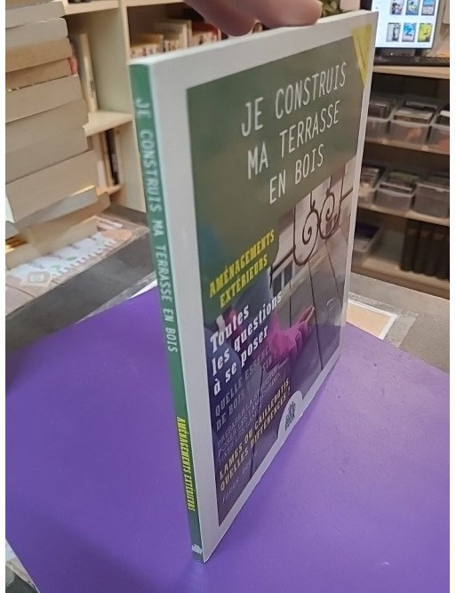 Je construis ma terrasse en bois - Olivier Doriath