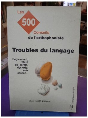 Troubles du langage : les 500 conseils de l'orthophoniste - Jean-Marc Kremer
