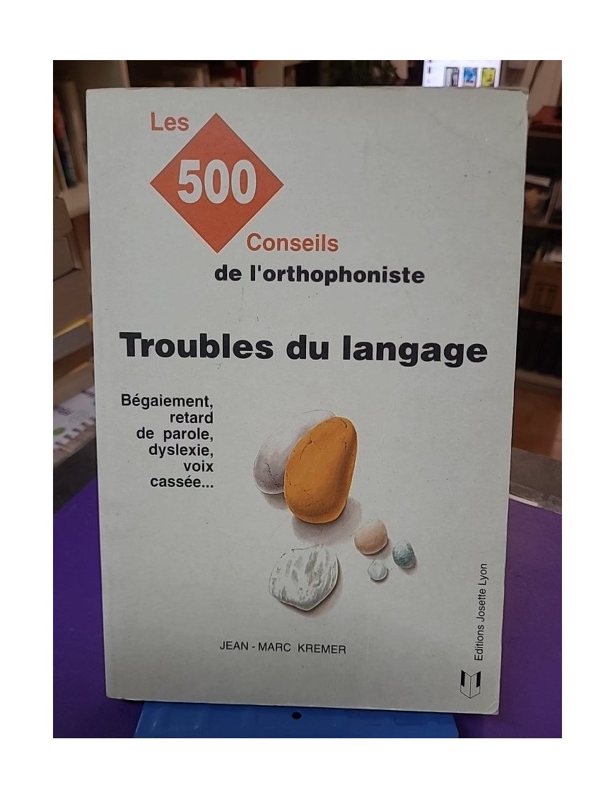 Troubles du langage : les 500 conseils de l'orthophoniste - Jean-Marc Kremer