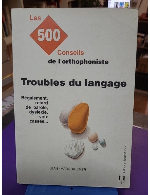 Troubles du langage : les 500 conseils de l'orthophoniste - Jean-Marc Kremer