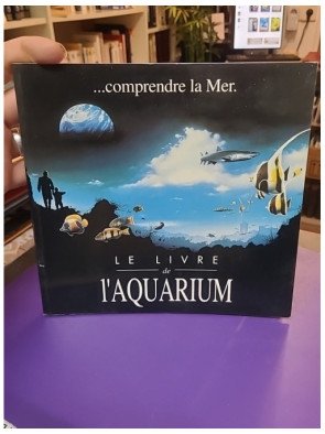 Comprendre la mer... Le livre de l'aquarium - Aquarium de La Rochelle
