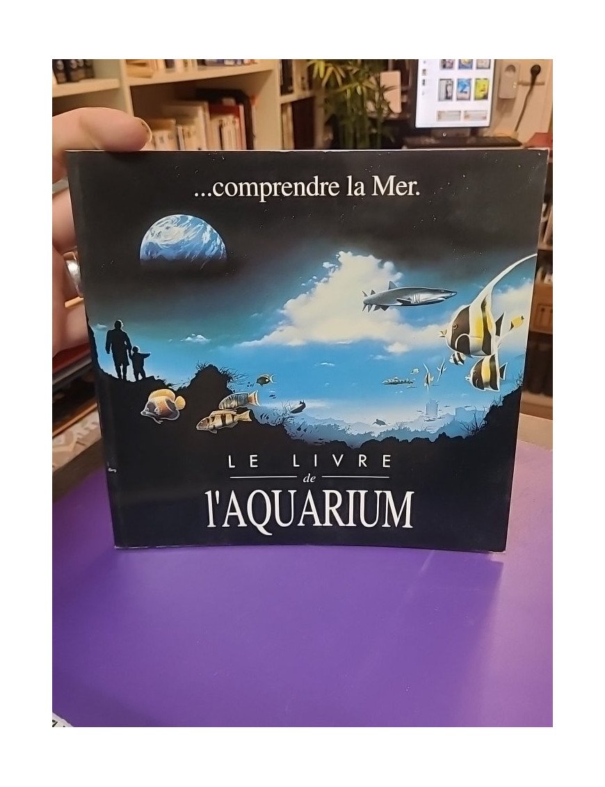 Comprendre la mer... Le livre de l'aquarium - Aquarium de La Rochelle