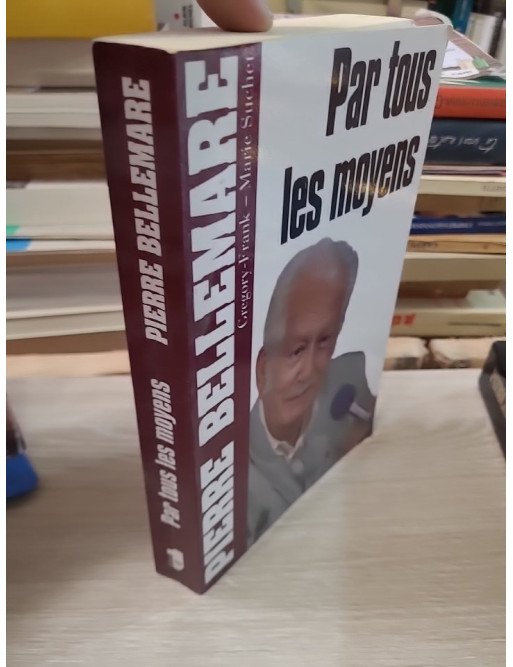 Par tous les moyens – Pierre Bellemare
