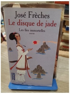 Le Disque de Jade, tome 3 - Les Îles immortelles - José Frèches