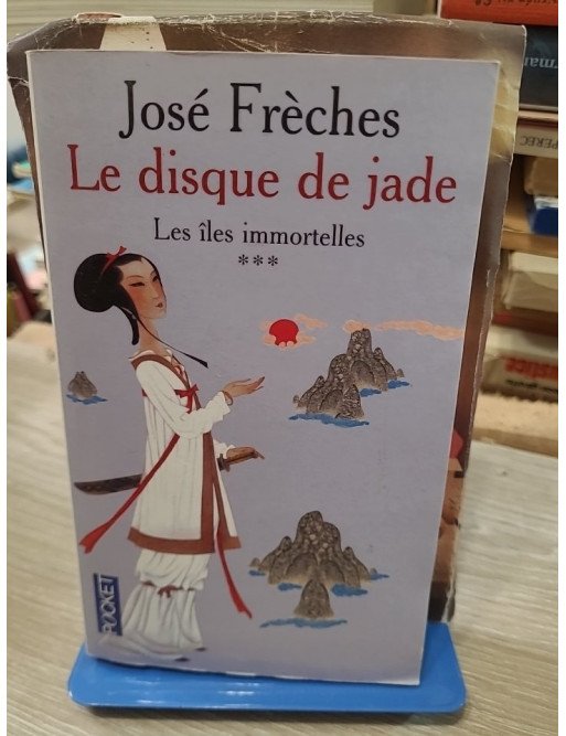 Le Disque de Jade, tome 3 - Les Îles immortelles - José Frèches