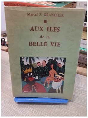 Aux Îles de la Belle Vie - Marcel E. Grancher