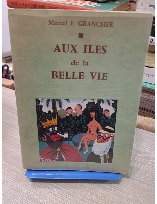 Aux Îles de la Belle Vie - Marcel E. Grancher
