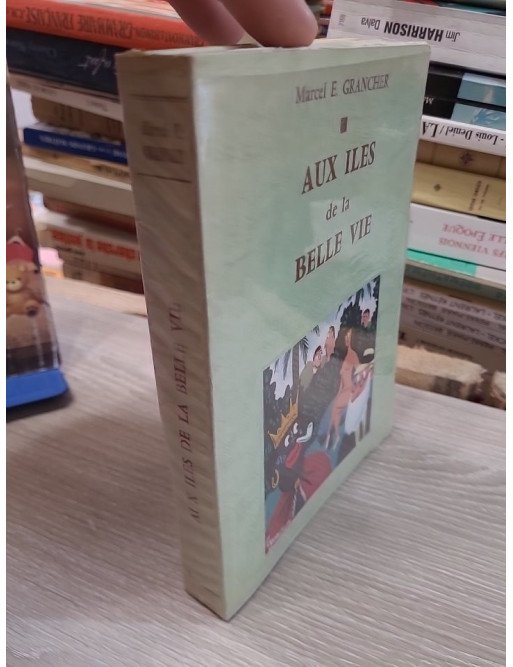Aux Îles de la Belle Vie - Marcel E. Grancher