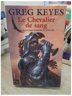 Les Royaumes d'epines et d'os Tome 3 Le Chevalier de Sang Greg Keyes