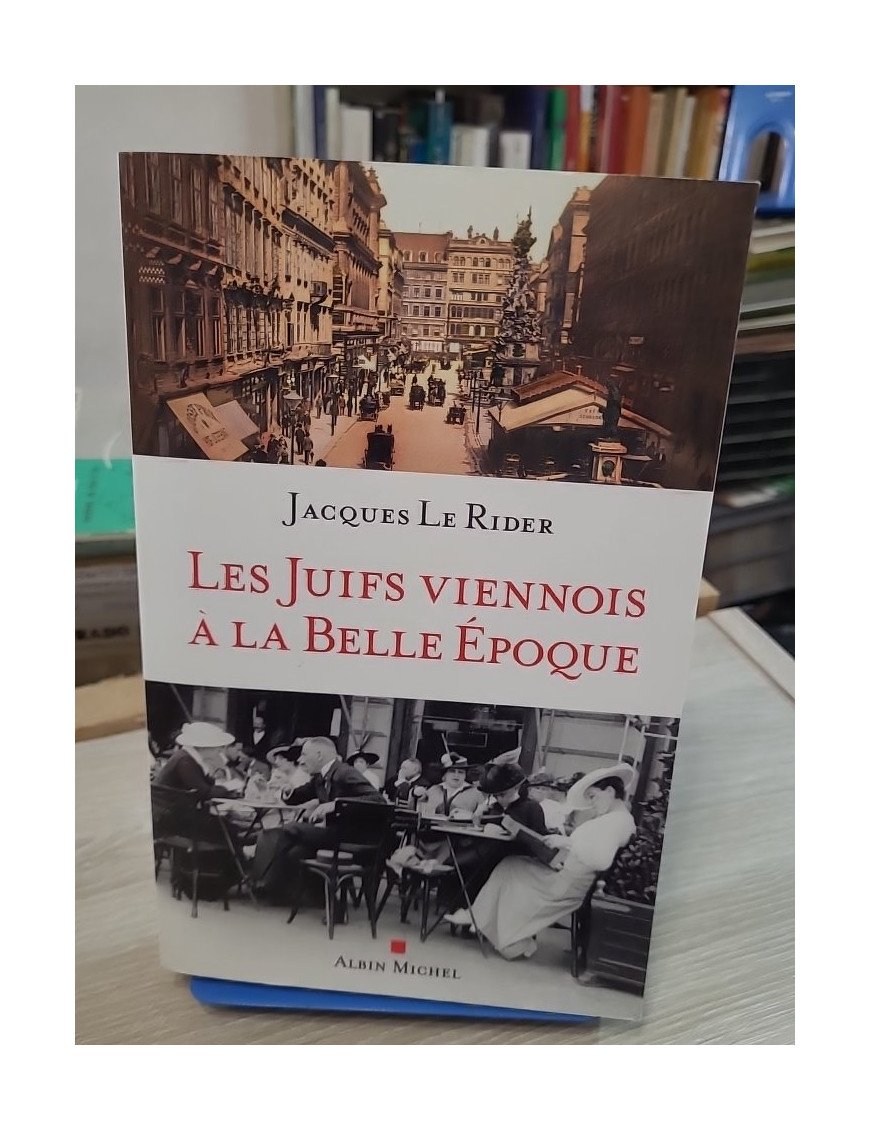 Les Juifs viennois à la Belle Époque - Jacques Le Rider