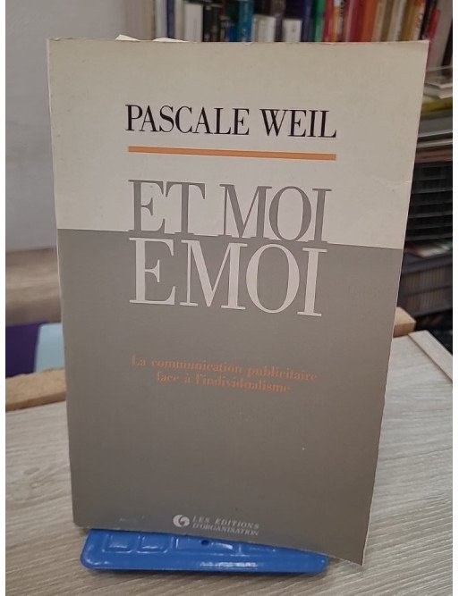 Et moi, émoi – La communication publicitaire face à l'individualisme – Pascale Weil