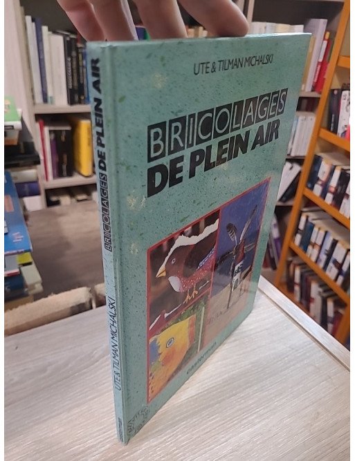 Bricolages de plein air - Ute Michalski, Tilman Michalski