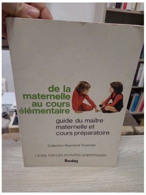 De la maternelle au cours élémentaire : Guide du maître maternelle et cours préparatoire - Raymond Tavernier