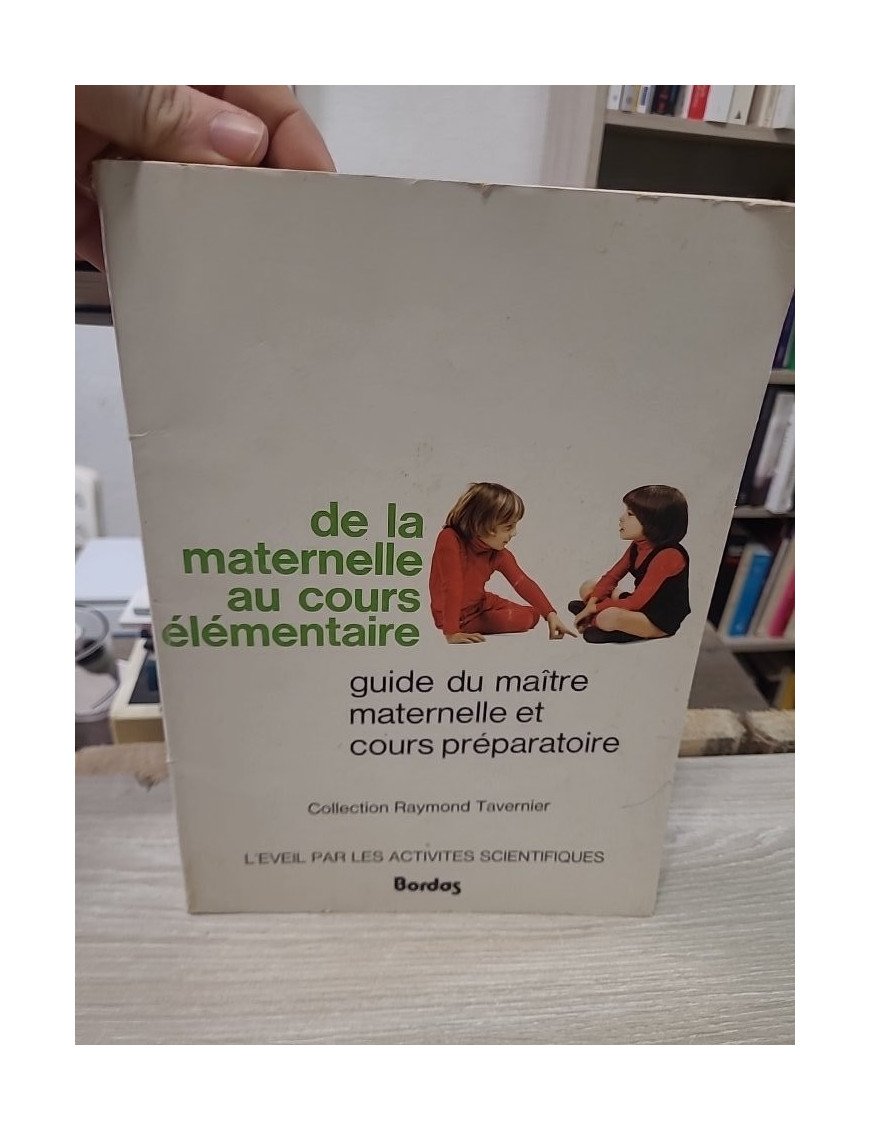 De la maternelle au cours élémentaire : Guide du maître maternelle et cours préparatoire - Raymond Tavernier