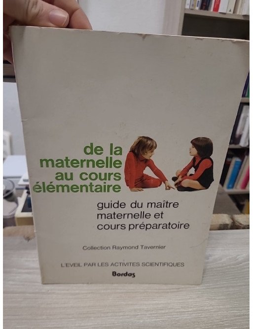De la maternelle au cours élémentaire : Guide du maître maternelle et cours préparatoire - Raymond Tavernier