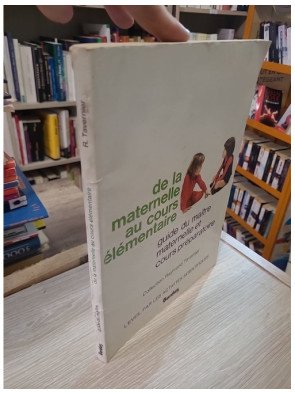 De la maternelle au cours élémentaire : Guide du maître maternelle et cours préparatoire - Raymond Tavernier