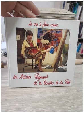 La Vie à Plein Cœur… Les Artistes Peignant de la Bouche et du Pied - Collectif