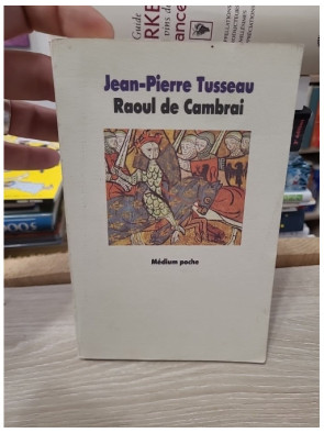 La tragique épopée de Raoul de Cambrai – Jean-Pierre Tusseau