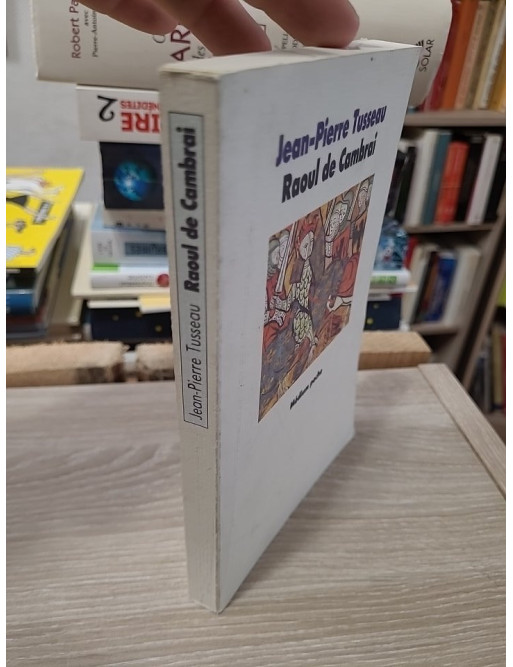 La tragique épopée de Raoul de Cambrai – Jean-Pierre Tusseau
