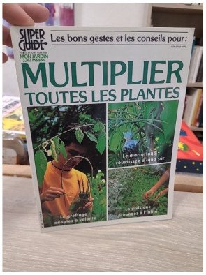 Super Guide Mon Jardin Ma Maison – Multiplier toutes les plantes