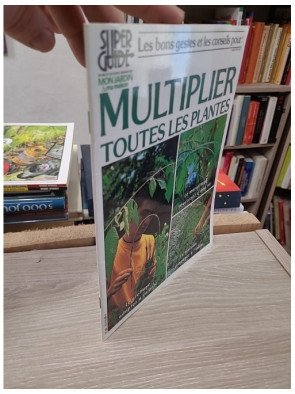 Super Guide Mon Jardin Ma Maison – Multiplier toutes les plantes