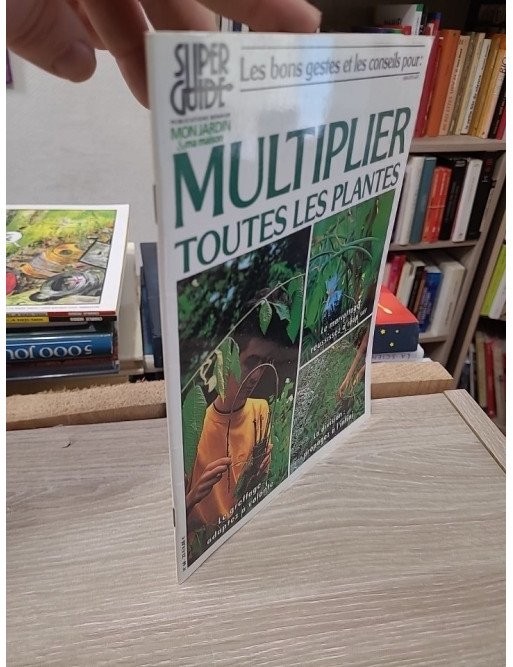 Super Guide Mon Jardin Ma Maison – Multiplier toutes les plantes