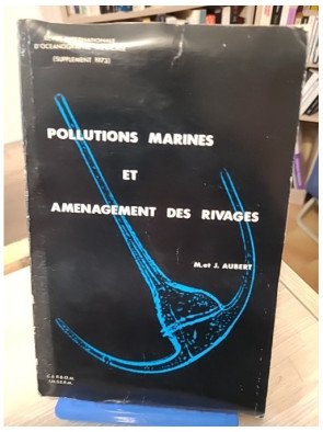 Pollutions marines et aménagement des rivages – Maurice et Jacqueline Aubert