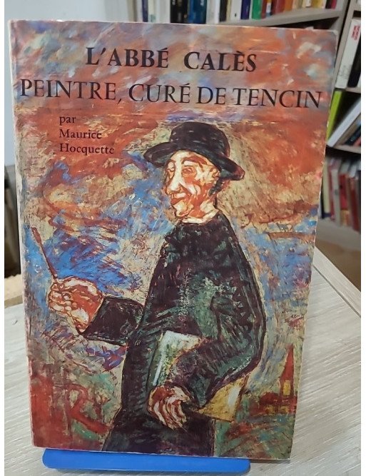 L'Abbé Calès - Peintre, curé de Tencin – Maurice Hocquette