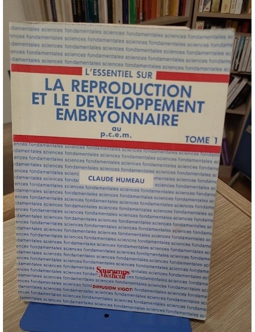L’essentiel sur la biologie de la reproduction et le développement embryonnaire – Claude Humeau