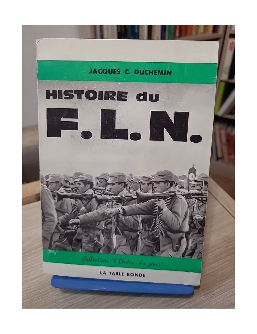 Histoire du F.L.N. - Jacques C. Duchemin