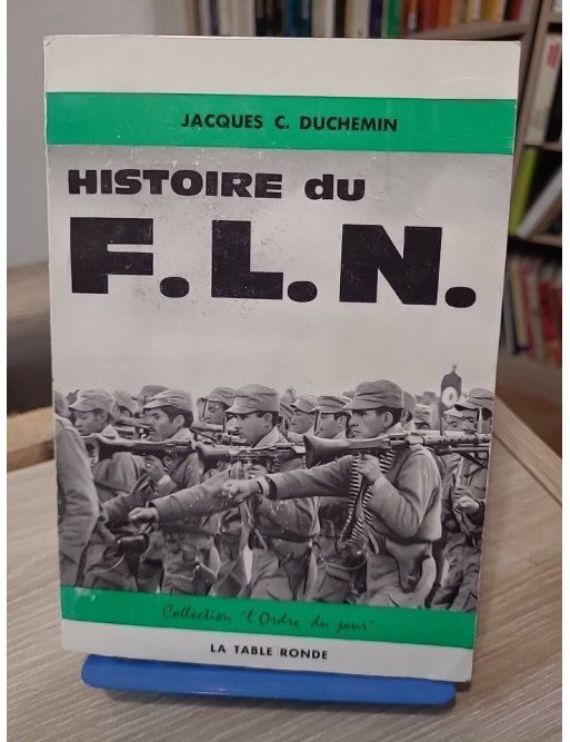 Histoire du F.L.N. - Jacques C. Duchemin