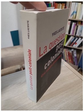 La question post-coloniale - Une analyse géopolitique - Yves Lacoste