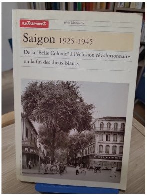 Saïgon 1925-1945 – De la « Belle Colonie » à l’éclosion révolutionnaire ou la fin des dieux blancs