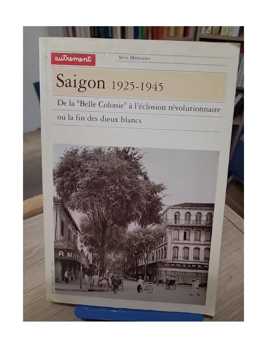 Saïgon 1925-1945 – De la « Belle Colonie » à l’éclosion révolutionnaire ou la fin des dieux blancs