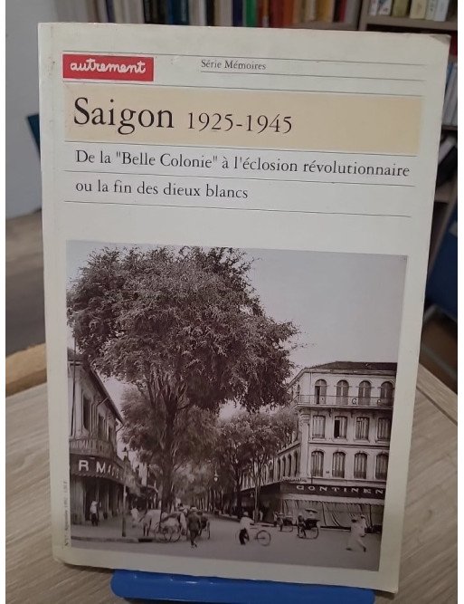Saïgon 1925-1945 – De la « Belle Colonie » à l’éclosion révolutionnaire ou la fin des dieux blancs