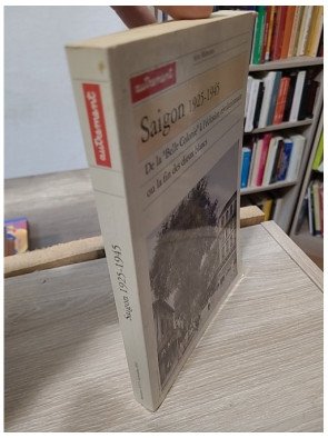 Saïgon 1925-1945 – De la « Belle Colonie » à l’éclosion révolutionnaire ou la fin des dieux blancs