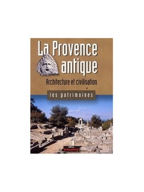 La Provence antique -...
