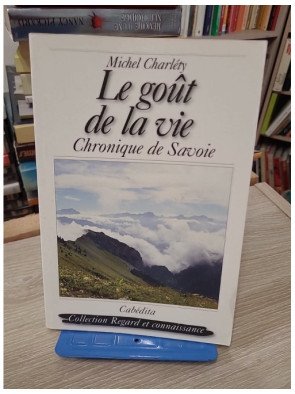 Le goût de la vie - Chroniques de Savoie - Michel Charlety