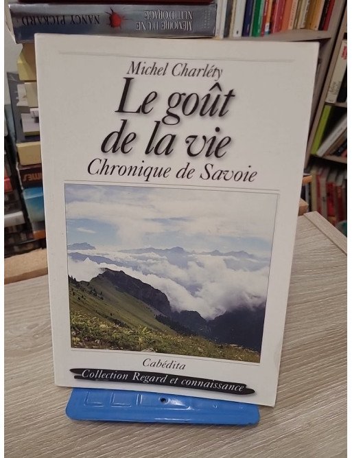 Le goût de la vie - Chroniques de Savoie - Michel Charlety