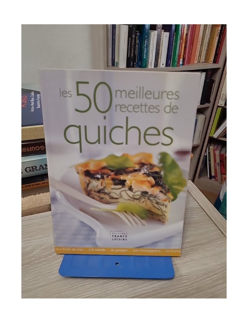 Les 50 meilleures recettes de quiches – Florence Lequeux