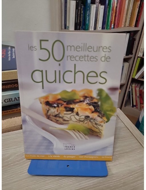 Les 50 meilleures recettes de quiches – Florence Lequeux