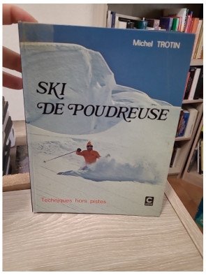 Ski de poudreuse : Techniques hors pistes - Michel Trotin